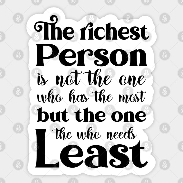 The richest person is not the one who has the most, but the one who needs the least | Famous Quotes Sticker by FlyingWhale369